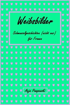 Weibsbilder - Schmunzelgeschichten (nicht) nur für Frauen (eBook, ePUB) - Pompowski, Anja