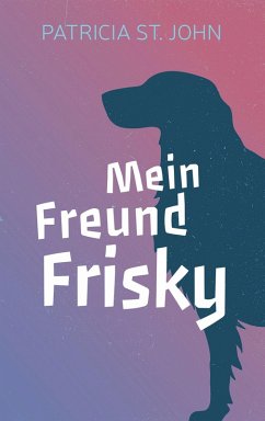 Mein Freund Frisky (eBook, ePUB) - St. John, Patricia