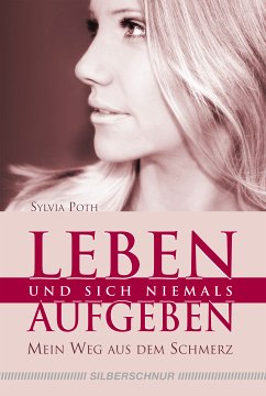 Leben und sich niemals aufgeben (eBook, ePUB) - Poth, Sylvia