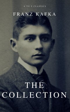 Franz Kafka: The Collection (A to Z Classics) (eBook, ePUB) - Kafka, Franz; Classics, A To Z