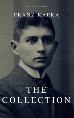 Franz Kafka: The Collection (A to Z Classics) (eBook, ePUB) - Kafka, Franz; Classics, A To Z