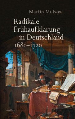 Radikale Frühaufklärung in Deutschland 1680–1720 (eBook, PDF) - Mulsow, Martin