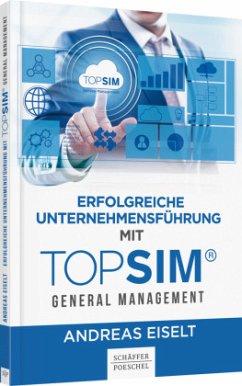 Erfolgreiche Unternehmensführung mit TOPSIM - General Management - Eiselt, Andreas