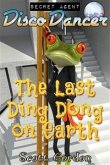 Secret Agent Disco Dancer: The Last Ding Dong on Earth (eBook, ePUB)