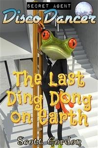 Secret Agent Disco Dancer: The Last Ding Dong on Earth (eBook, ePUB) - Gordon, Scott