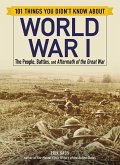 101 Things You Didn't Know about World War I (eBook, ePUB) 101 Things You Didn't Know about World War I (eBook, ePUB)