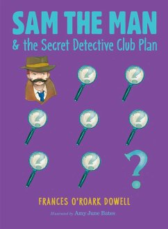Sam the Man & the Secret Detective Club Plan (eBook, ePUB) - Dowell, Frances O'Roark