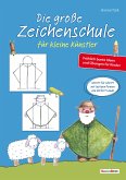 Die große Zeichenschule für kleine Künstler