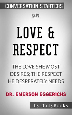 Love & Respect: The Love She Most Desires; The Respect He Desperately Needs by Emerson Eggerichs​​​​​​​   Conversation Starters (eBook, ePUB) - dailyBooks