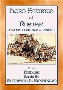 HERO STORIES OF RUSTEM - The Hero Prince of Persia (eBook, ePUB) - BY J. L. S. WILLIAMS, ILLUSTRATED; Firdusi; by Elizabeth D. Renninger, Retold