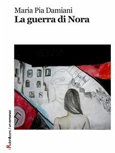 La guerra di Nora (eBook, ePUB) - Pia Damiani, Maria