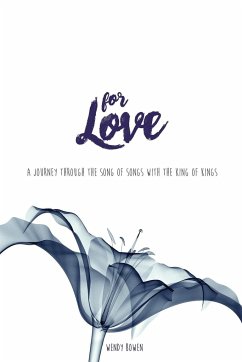 For Love: A Journey through the Song of Songs with the King of Kings - Bowen, Wendy