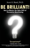 Be Brilliant! How to Master the Sales Skill of Persuasive Questioning