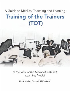 A Guide to Medical Teaching and Learning Training of the Trainers (Tot) - Al-Khatami, Abdullah Dukhail