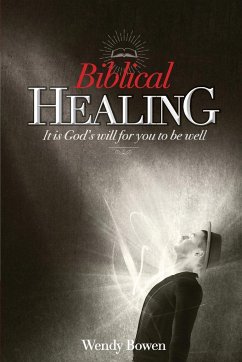 Biblical Healing: It Is God's Will for You to Be Well - Bowen, Wendy