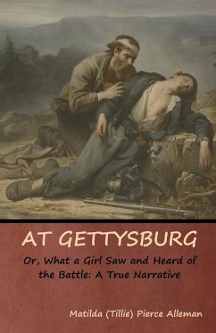 At Gettysburg, or, What a Girl Saw and Heard of the Battle - Alleman, Matilda (Tillie) Pierce