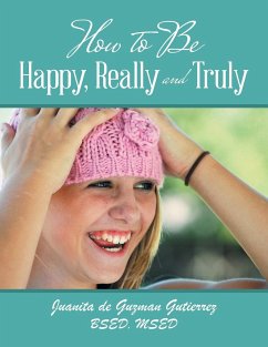 How to Be Happy, Really and Truly - Gutierrez Bsed Msed, Juanita De Guzman