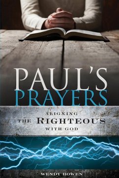 Paul's Prayers: Aligning the Righteous with God - Bowen, Wendy