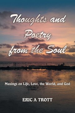 Thoughts and Poetry from the Soul - Trott, Eric A