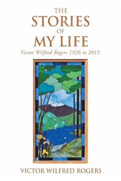 The Stories of My Life - Rogers, Victor Wilfred