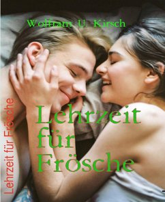 Lehrzeit für Frösche (eBook, ePUB) - U. Kirsch, Wolfram