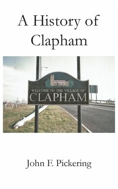 A History of Clapham - Pickering, John F.