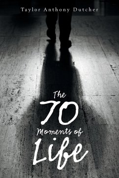 The 70 Moments of Life - Dutcher, Taylor Anthony