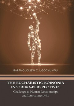 The Eucharistic Koinonia in 'Oriko-Perspective' - Ugochukwu, Bartholomew C.