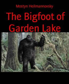 The Bigfoot of Garden Lake (eBook, ePUB) - Heilmannovsky, Mostyn