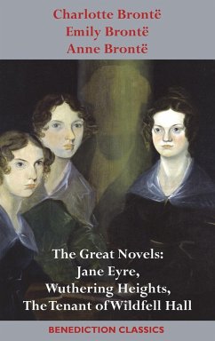 Charlotte Brontë, Emily Brontë and Anne Brontë - Brontë, Charlotte; Brontë, Emily; Brontë, Anne