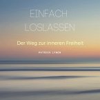 EINFACH LOSLASSEN: Der Weg zur inneren Freiheit (MP3-Download)