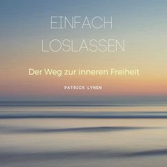 EINFACH LOSLASSEN: Der Weg zur inneren Freiheit (MP3-Download) - Lynen, Patrick