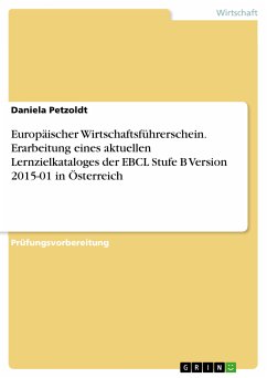 Europäischer Wirtschaftsführerschein. Erarbeitung eines aktuellen Lernzielkataloges der EBCL Stufe B Version 2015-01 in Österreich (eBook, PDF)