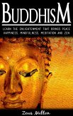 Buddhism: Learn the Enlightenment That Brings Peace. - Happiness, Mindfulness, Meditation & Zen (eBook, ePUB)