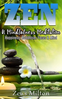 Zen: A Mindfulness Meditation. Happiness, Buddhism & Focus (eBook, ePUB) - Milton, Zeus