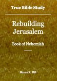 True Bible Study - Rebuilding Jerusalem Book of Nehemiah (eBook, ePUB)