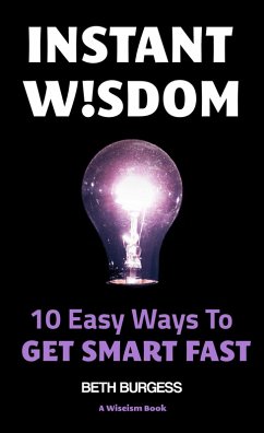 Instant Wisdom: 10 Easy Ways to Get Smart Fast (eBook, ePUB) - Burgess, Beth