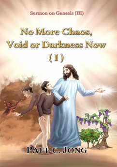 Sermons on Genesis (III) - No More Chaos, Void or Darkness Now (I) (eBook, ePUB) - Jong, Paul C.