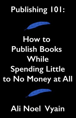 Cover Publishing 101: How to Publish Books While Spending Little to No Money at All (Non-Fiction) (eBook, ePUB)