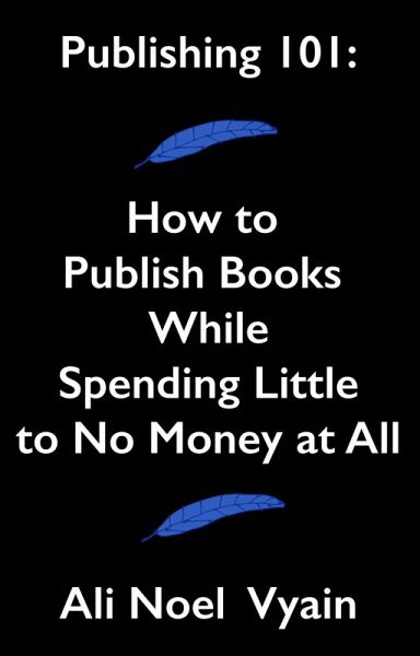 Publishing 101: How to Publish Books While Spending Little to No Money at All (Non-Fiction) (eBook, ePUB) Publishing 101: How to Publish Books While Spending Little to No Money at All (Non-Fiction) (eBook, ePUB)