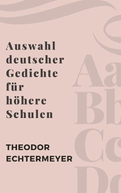 Auswahl deutscher Gedichte für höhere Schulen (eBook, ePUB) - Echtermeyer, Theodor
