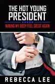 The Hot Young President: Making My Body Feel Great Again (eBook, ePUB)