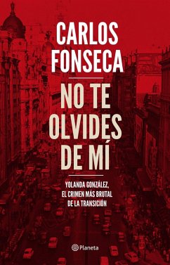 No te olvides de mí : Yolanda González, el crimen más brutal de la Transición - Fonseca, Carlos
