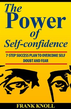 Power of Self-confidence 7-step Success Plan to Overcome Self Doubt and Fear (eBook, ePUB) - Knoll, Frank