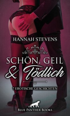Schön, Geil und Tödlich   7 Erotische Geschichten - Stevens, Hannah