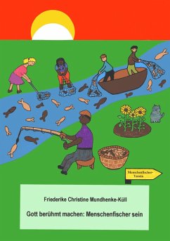 Gott berühmt machen: Menschenfischer sein Gott berühmt machen: Menschenfischer sein