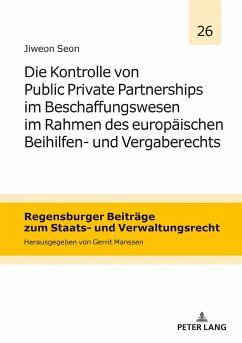 Die Kontrolle von Public Private Partnerships im Beschaffungswesen im Rahmen des europäischen Beihilfen- und Vergaberechts - Seon, Jiweon