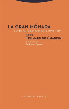 La gran Mónada : escritos del tiempo de la guerra, 1918-1919 - Teilhard De Chardin, Pierre