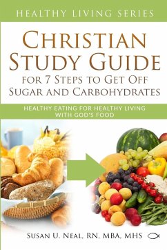 Christian Study Guide for 7 Steps to Get Off Sugar and Carbohydrates - Neal, Susan U