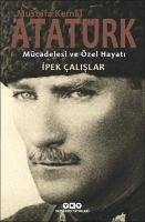 Mustafa Kemal Atatürk Mücadelesi ve Özel Hayati - Calislar, Ipek